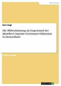 Die Mitbestimmung als Gegenstand der aktuellen Corporate Governance-Diskussion in Deutschland - Liegl, Kai