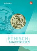 Ethisch argumentieren. Eine Anleitung anhand von aktuellen Fallanalysen