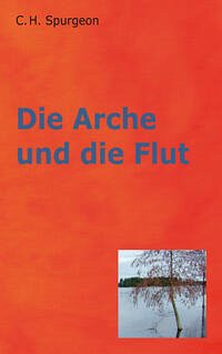 Die Arche und die Flut - Spurgeon, C.H.