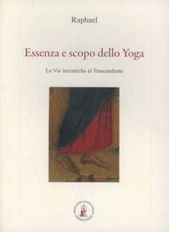 Essenza e scopo dello yoga. Le vie iniziatiche al trascendente - Raphael