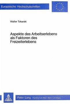 Aspekte des Arbeitserlebens als Faktoren des Freizeiterlebens - Tokarski, Walter Aspekte des Arbeitserlebens als Faktoren des Freizeiterlebens - Tokarski, Walter