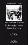 Largo noviembre de Madrid ; La tierra será un paraíso ; Capital de la gloria - Zúñiga, Juan Eduardo