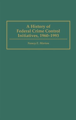 A History of Federal Crime Control Initiatives, 1960-1993 - Marion, Nancy E.
