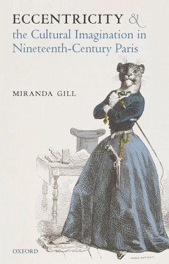 Eccentricity and the Cultural Imagination in Nineteenth-Century Paris - Gill, Miranda