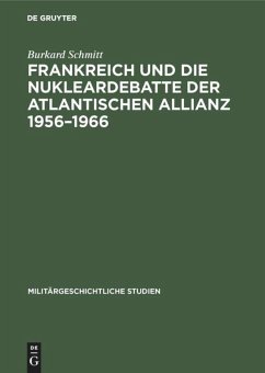 Frankreich und die Nukleardebatte der Atlantischen Allianz 1956¿1966 - Schmitt, Burkard