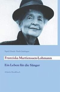 Franziska Martienßen-Lohmann, Ein Leben für die Sänger