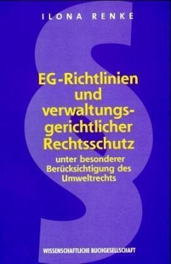 EG-Richtlinien und verwaltungsgerichtlicher Rechtsschutz unter besonderer Berücksichtigung des Umweltrechts - Renke, Ilona