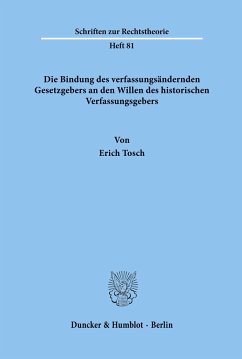 Die Bindung des verfassungsändernden Gesetzgebers an den Willen des historischen Verfassungsgebers. - Tosch, Erich