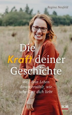 Die Kraft deiner Geschichte - Neufeld, Regina