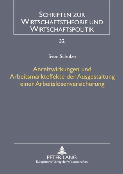 Anreizwirkungen und Arbeitsmarkteffekte der Ausgestaltung einer Arbeitslosenversicherung