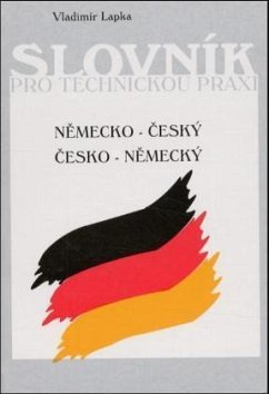 Deutsch-tschechisches/tschechisch-deutsches Wörterbuch für die technische Praxis. Slovnik pro technickou praxi nemecko-cesky/cesko-nemecky