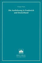 Die Auslieferung in Frankreich und Deutschland - Haas, Gregor