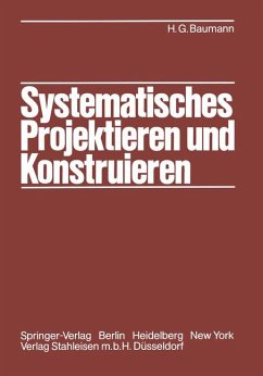 Systematisches Projektieren und Konstruieren - Baumann, Hans G.