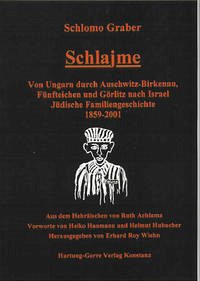 Schlajme - Von Ungarn durch Auschwitz-Birkenau, Fünfteichen und Görlitz nach Israel - Graber, Schlomo