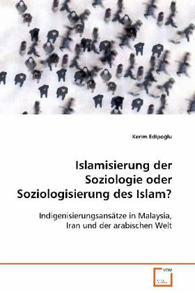 Islamisierung der Soziologie oder Soziologisierung des Islam? Islamisierung der Soziologie oder Soziologisierung des Islam?