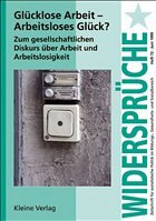 Glücklose Arbeit, Arbeitsloses Glück? Glücklose Arbeit, Arbeitsloses Glück?