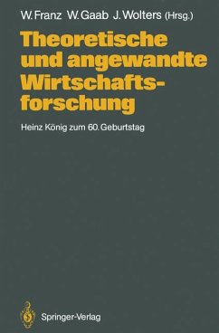 Theoretische und angewandte Wirtschaftsforschung: Heinz König zum 60. Geburtstag