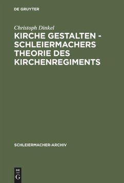 Kirche gestalten - Schleiermachers Theorie des Kirchenregiments Christoph Dinkel Author