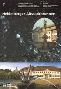 Heidelberger Altstadtbrunnen - Fels, Gertrud P; Goetze, Jochen; Hepp, Frieder; Hofmann, Eva; Prückner, Helmut und Riedl, Peter A