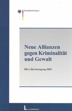 Neue Allianzen gegen Kriminalität und Gewalt : ganzheitlicher Ansatz zur Kriminalitätsbekämpfung - national und international. Polizei + Forschung 32.