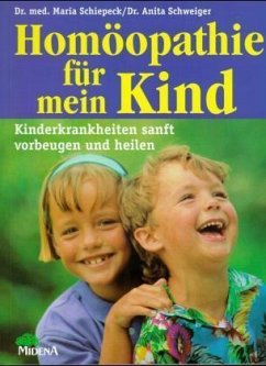 Homöopathie für mein Kind - Schiepeck, Maria; Schweiger, Anita