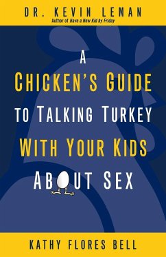 A Chicken's Guide to Talking Turkey with Your Kids About Sex - Leman, Kevin; Bell, Kathy Flores