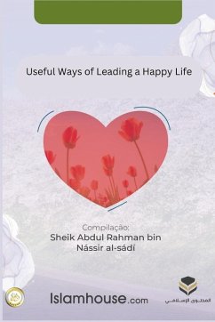 Useful Ways of Leading a Happy Life - Abdur-Rahman Bin Nasir as-Sadi