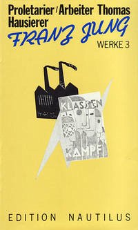 Werke / Proletarier /Arbeiter Thomas /Hausierer. Drei Romane - Jung, Franz