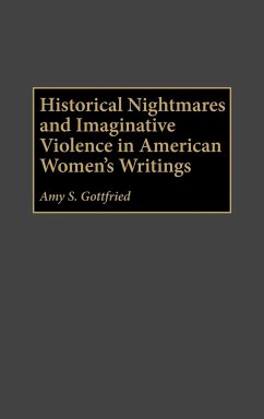 Historical Nightmares and Imaginative Violence in American Women's Writings - Gottfried, Amy S.