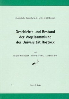 Geschichte und Bestand der Vogelsammlung der Universität Rostock - Kinzelbach, Ragnar K.; Schmitz, Norma; Bick, Andreas