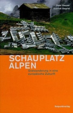 Schauplatz Alpen - Glauser, Peter; Siegrist, Dominik