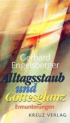 Alltagsstaub und Gottesglanz