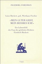 Luise Rückert, geborene Wiethaus-Fischer. "Mein guter Geist, mein bessres Ich!"