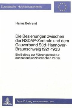 Die Beziehungen zwischen der NSDAP-Zentrale und dem Gauverband Süd-Hannover-Braunschweig 1921-1933 - Behrend, Hanna