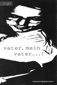 Vater, mein Vater!. Anthologien / Vater, mein Vater! Gedichte - Segler-Verlag (Hrsg.)