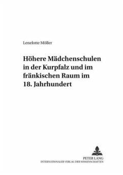 Höhere Mädchenschulen in der Kurpfalz und im fränkischen Raum im 18. Jahrhundert - Möller, Lenelotte