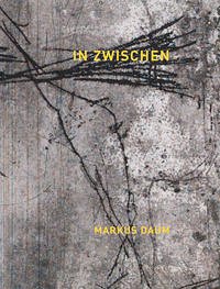 Markus Daum - IN ZWISCHEN - Morat-Institut f. Kunst u. Kunstwissenschaft and Grathwohl-Scheffel, Christiane