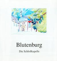 Blutenburg - Die Schlosskapelle - Thinesse-Demel, Jutta; Otto, Kornelius; Schatz, Uwe G
