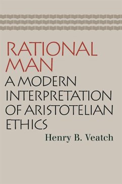 Rational Man: A Modern Interpretation of Aristotelian Ethics - Veatch, Henry Babcock
