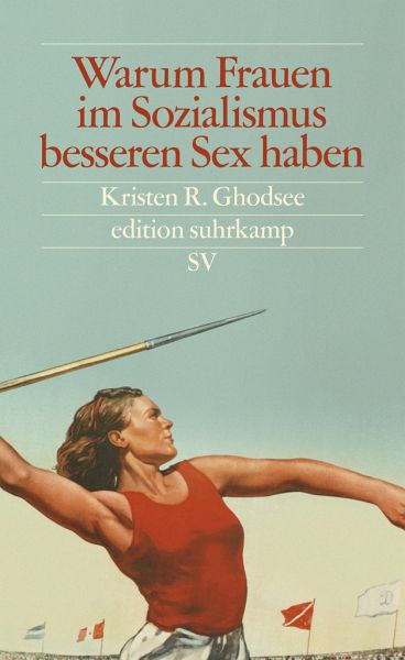 Warum Frauen Im Sozialismus Besseren Sex Haben Von Kristen R Ghodsee
