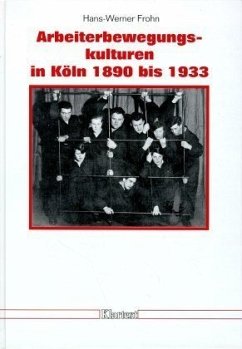 Arbeiterbewegungskulturen in Köln 1890 bis 1933