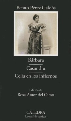 Bárbara ; Casandra ; Celia en los infiernos - Pérez Galdós, Benito; Amor del Olmo, Rosa