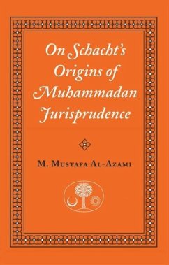 On Schacht's Origins of Muhammadan Jurisprudence - al-Azami, M. Mustafa