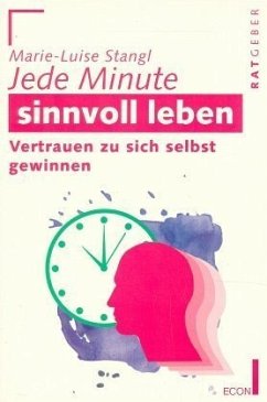 Jede Minute sinnvoll leben - Stangl, Marie-Luise