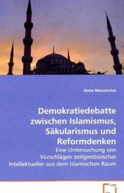 Demokratiedebatte zwischen Islamismus, Säkularismus und Reformdenken - Manatschal, Anita