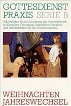 Weihnachten, Jahreswechsel / Gottesdienstpraxis, Serie B, Neue Folge - Domay, Erhard (Hrsg.)