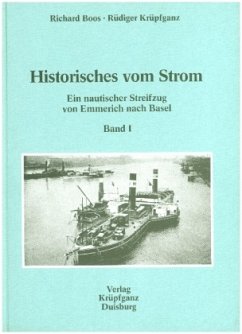 Historisches vom Strom / Ein nautischer Streifzug von Emmerich nach Basel - Boos, Richard;Krüfganz, Rüdiger