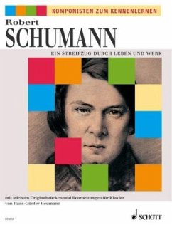 Robert Schumann, Ein Streifzug durch Leben und Werk - Schumann, Robert