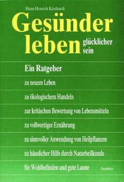 Gesünder leben, glücklicher sein - Küsthardt, Hans-Henrich