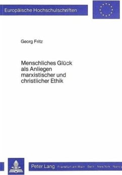 Menschliches Glück als Anliegen marxistischer und christlicher Ethik - Fritz, Georg